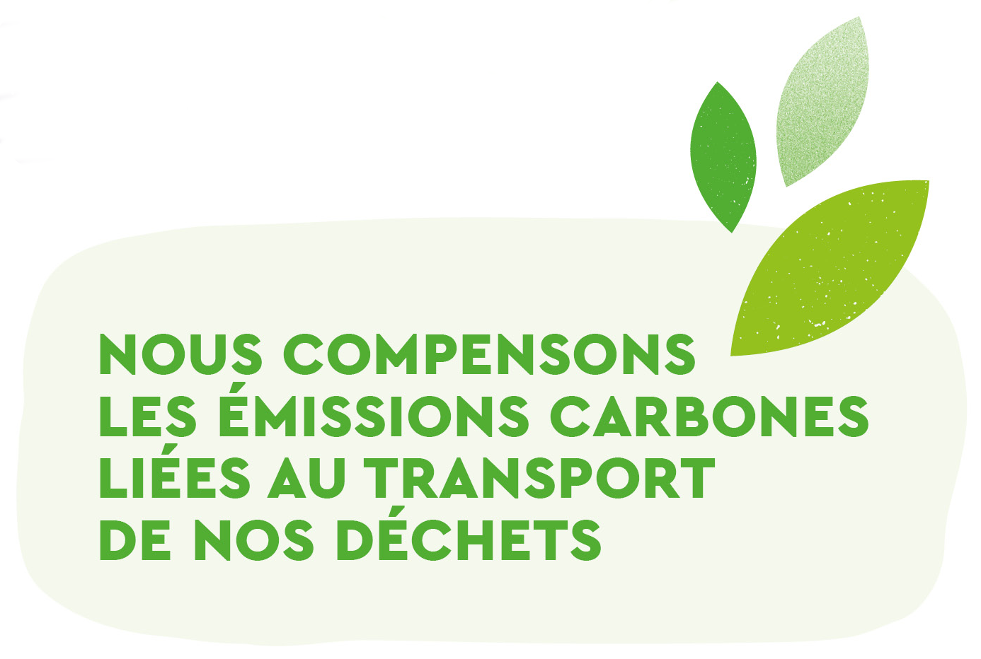 Nous compensons les émissions carbones liées au transport de nos déchets.